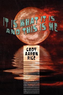 It Is What It Is...And This Is Me - Rice, Cody Aaron