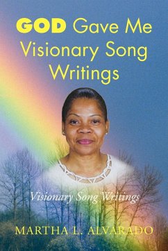 God Gave Me Visionary Song Writings - Alvarado, Martha L.
