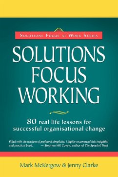 Solutions Focus Working - McKergow, Mark; Clarke, Jenny