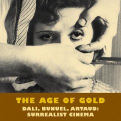 The Age of Gold: Surrealist Cinema: Dali, Bunuel, Artaud - Short, Robert