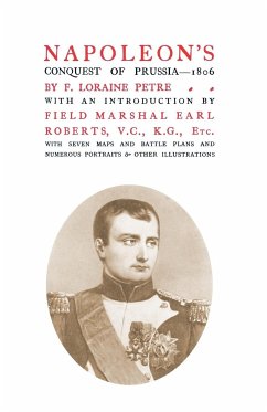 NAPOLEON'S CONQUEST OF PRUSSIA 1806 - Petre., F. Loraine