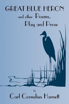 Great Blue Heron and Other Poems, Play and Prose - Harnett, Carl Cornelius