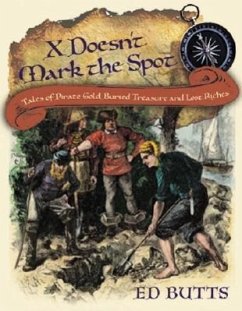 X Doesn't Mark the Spot: Tales of Pirate Gold, Buried Treasure, and Lost Riches - Butts, Ed