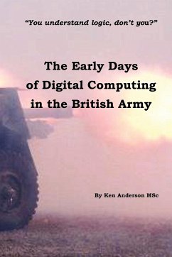 The Early Days of Digital Computing in the British Army - Anderson Msc, Ken