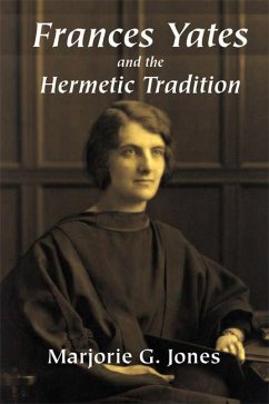 Frances Yates and the Hermetic Tradition - Jones, Marjorie G.