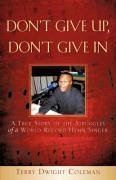Don't Give Up, Don't Give in - Coleman, Terry Dwight