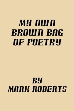 My Own Brown Bag of Poetry - Roberts, Mark