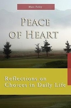 Peace of Heart: Reflections on Choices in Daily Life - Foley, Marc