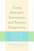 Using Intensive Interaction and Sensory Integration: A Handbook for Those Who Support People with Severe Autistic Spectrum Disorder