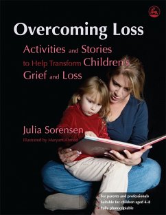 Overcoming Loss: Activities and Stories to Help Transform Children's Grief and Loss - Sorensen, Julia