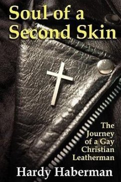 Soul of a Second Skin: The Journey of a Gay Christian Leatherman - Haberman, Hardy