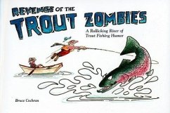 Revenge of the Trout Zombies: A Rollicking River of Trout Fishing Humor - Cochran, Bruce