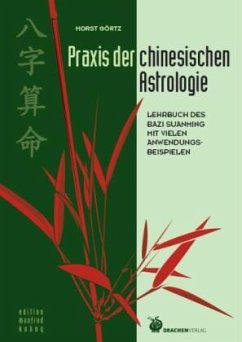 Praxis der chinesischen Astrologie - Görtz, Horst