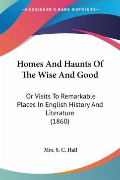 Homes And Haunts Of The Wise And Good