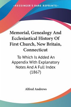 Memorial, Genealogy And Ecclesiastical History Of First Church, New Britain, Connecticut