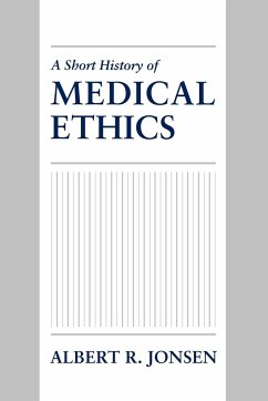 A Short History of Medical Ethics - Jonsen, Albert R.