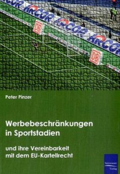 Werbebeschränkungen in Sportstadien und ihre Vereinbarkeit mit dem EU-Kartellrecht - Pinzer, Peter