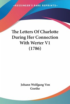 The Letters Of Charlotte During Her Connection With Werter V1 (1786) - Goethe, Johann Wolfgang von