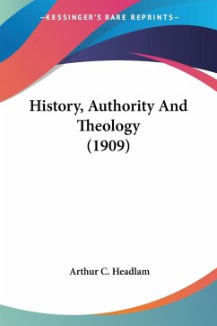 History, Authority And Theology (1909) - Headlam, Arthur C.