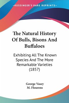 The Natural History Of Bulls, Bisons And Buffaloes - Vasey, George