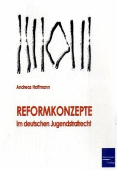 Reformkonzepte im deutschen Jugendstrafrecht - Hoffmann, Andreas