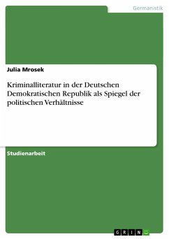 Kriminalliteratur in der Deutschen Demokratischen Republik als Spiegel der politischen Verhältnisse - Mrosek, Julia