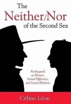 The Neither/Nor of the Second Sex: Kierkegaard on Women, Sexual Difference, and Sexual Relations - Leon, Celine