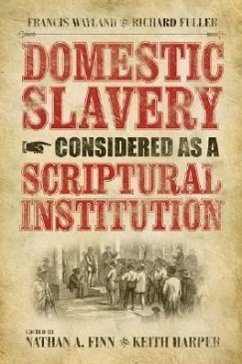 Domestic Slavery Considered as a Scriptural Institution: Francis Wayland and Richard Fuller