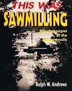 This Was Sawmilling - Andrews, Ralph W.