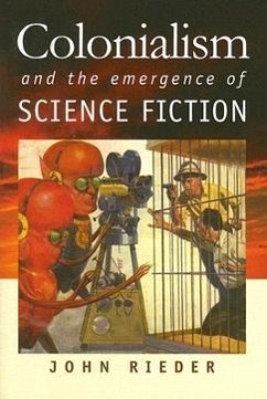 Colonialism and the Emergence of Science Fiction - Rieder, John