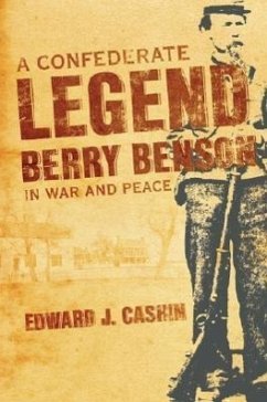 A Confederate Legend: Sergeant Berry Benson in War and Peace - Cashin, Edward J.