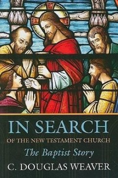 In Search of the New Testament Church: The Baptist Story - Weaver, C. Douglas