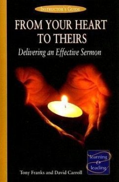 From Your Heart to Theirs Instructor's Guide: Delivering an Effective Sermon - Franks, Tony; Carroll, David