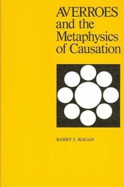 Averroes and the Metaphysics of Causation - Kogan, Barry S.
