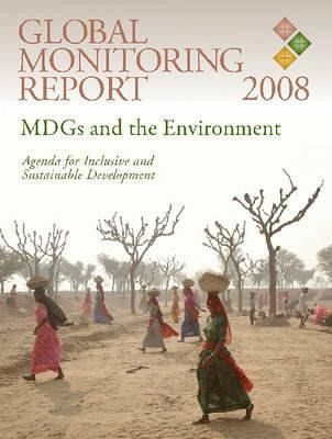 Global Monitoring Report 2008: Mdgs and the Environment -- Agenda for Inclusive and Sustainable Development