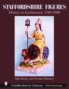 Staffordshire Figures: History in Earthenware 1740-1900 - Kenny, Adele; Moriarty, Veronica