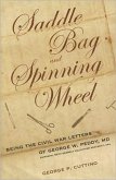 Saddle Bag and Spinning Wheel: Being the Civil War Letters of George W. Peddy, M.D., Surgeon, 56th Georgia Volunteer Regiment, C.S.A. and His Wife Ka