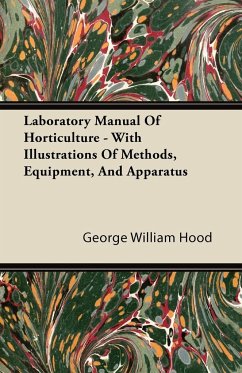 Laboratory Manual Of Horticulture - With Illustrations Of Methods, Equipment, And Apparatus - Hood, George William