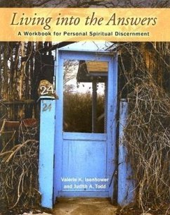 Living Into the Answers: A Workbook for Personal Spiritual Discernment - Isenhower, Valerie K.; Todd, Judith A.