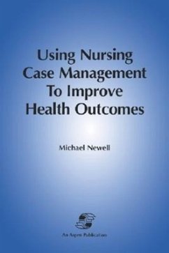 Using Nursing Case Mgmt to Improve Health Outcomes - Newell, Michael; Newell