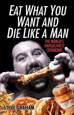 Eat What You Want and Die Like a Man - Graham, Steve
