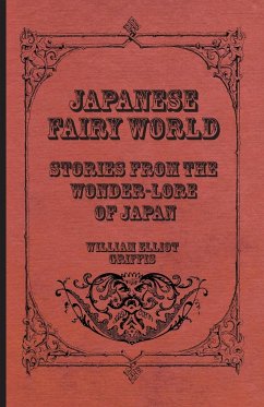 Japanese Fairy World - Stories From The Wonder-Lore Of Japan - Griffis, William Elliot
