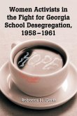 Women Activists in the Fight for Georgia School Desegregation, 1958-1961 Women Activists in the Fight for Georgia School Desegregation, 1958-1961