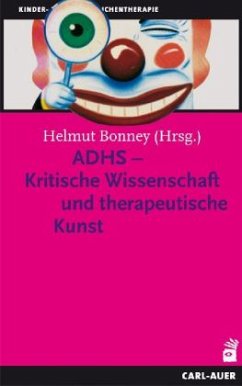 ADHS - Kritische Wissenschaft und therapeutische Kunst - Bonney, Helmut (Hrsg.)