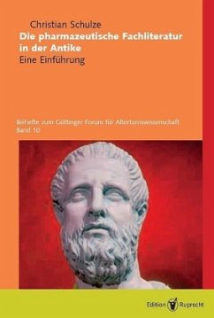 Die pharmazeutische Fachliteratur in der Antike - Schulze, Christian