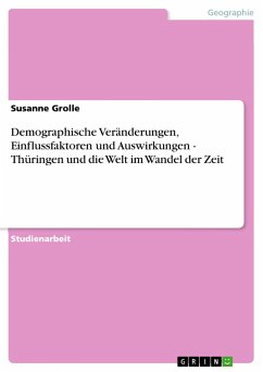Demographische Veränderungen, Einflussfaktoren und Auswirkungen - Thüringen und die Welt im Wandel der Zeit - Grolle, Susanne