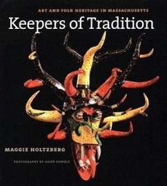 Keepers of Tradition: Art and Folk Heritage in Massachusetts - Holtzberg, Maggie
