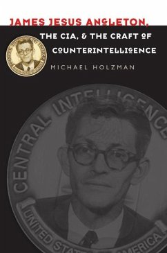 James Jesus Angleton, the Cia, and the Craft of Counterintelligence - Holzman, Michael