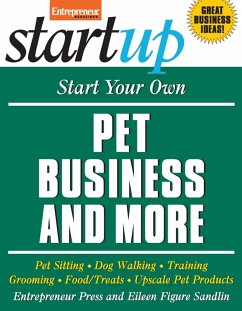Start Your Own Pet Business and More: Pet Sitting, Dog Walking, Training, Grooming, Food/Treats, Upscale Pet Products - Entrepreneur Press