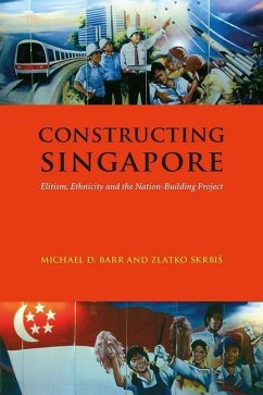 Constructing Singapore: Elitism, Ethnicity and the Nation-Building Project - Barr, Michael D.; Skrbis, Zlatko